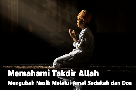 Memahami Takdir Allah Mengubah Nasib Melalui Amal Sedekah dan Doa